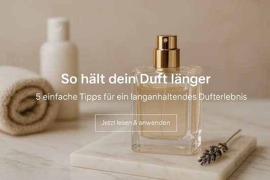 So hält dein Duft länger – 5 einfache Tipps für mehr Dufterlebnis